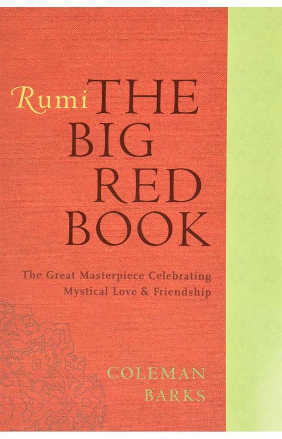 Rumi The Big Red Book  The Great Masterpiece Celebrating Mystical Love and Friendship